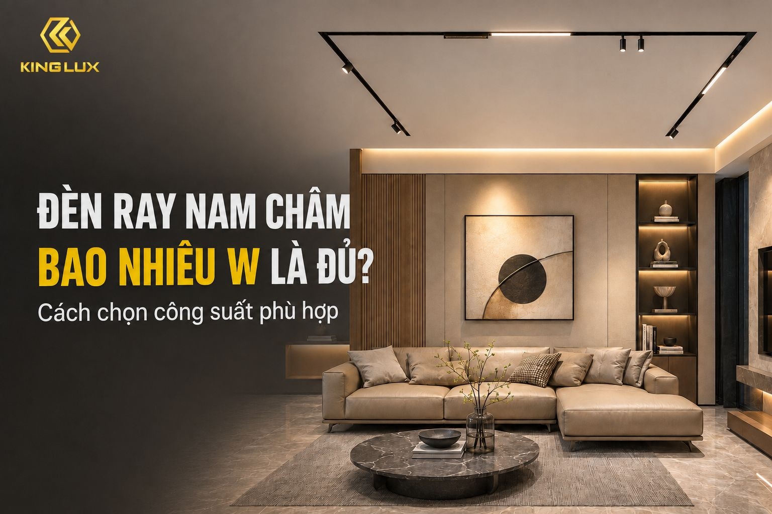 Đèn ray nam châm bao nhiêu W là đủ? Cách chọn công suất phù hợp